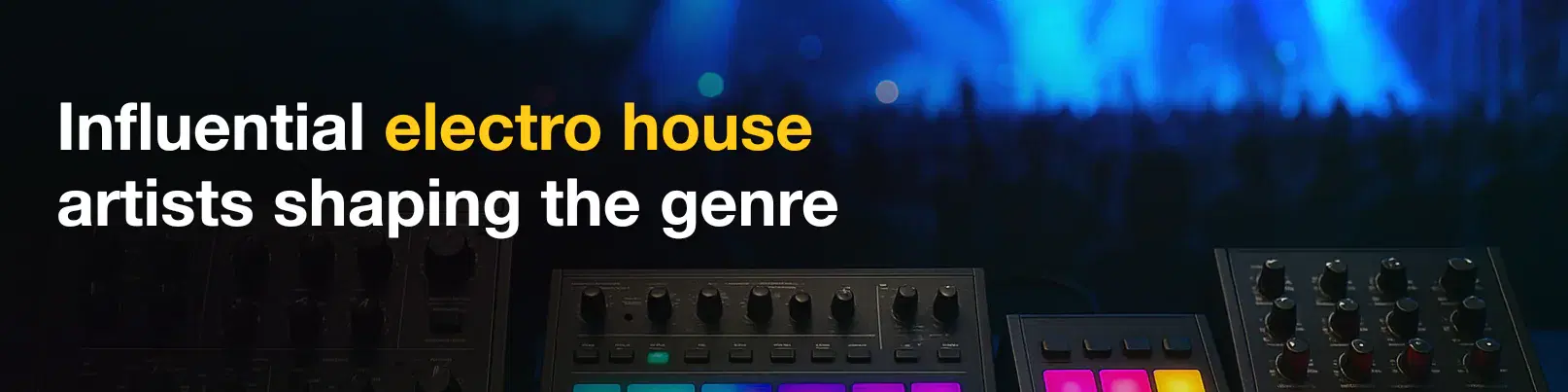 House of Tracks blog banner for Influential electro house artists shaping the genre.
