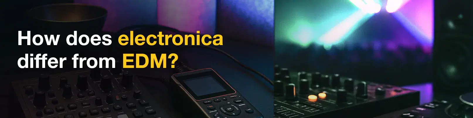 House of Tracks blog banner for How does electronica differ from EDM?