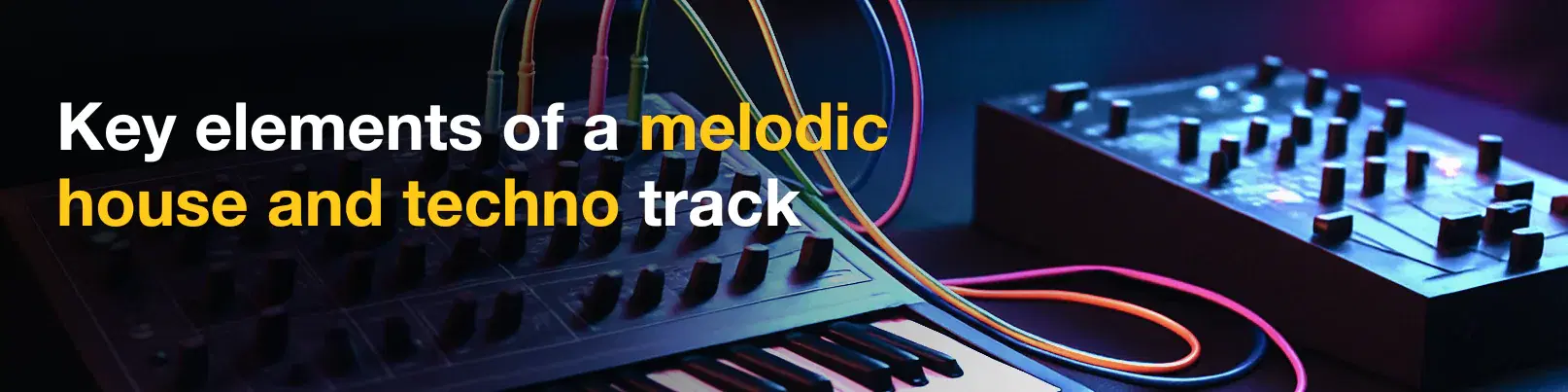 House of Tracks blog banner for Key elements of a melodic house and techno track.