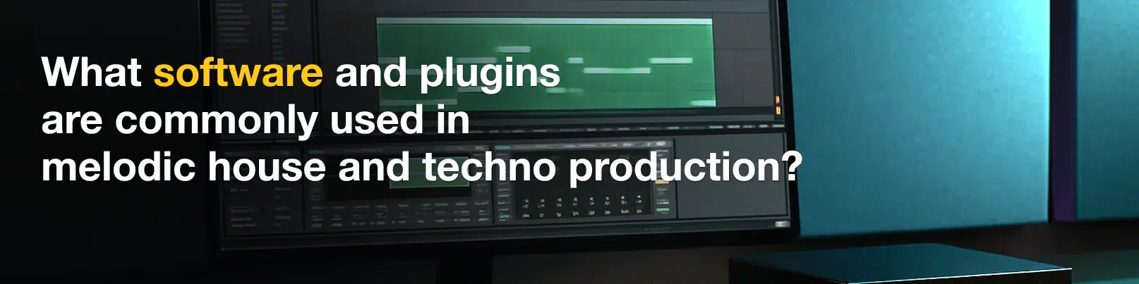 House of Tracks blog banner for What software and plugins are commonly used in melodic house and techno production?