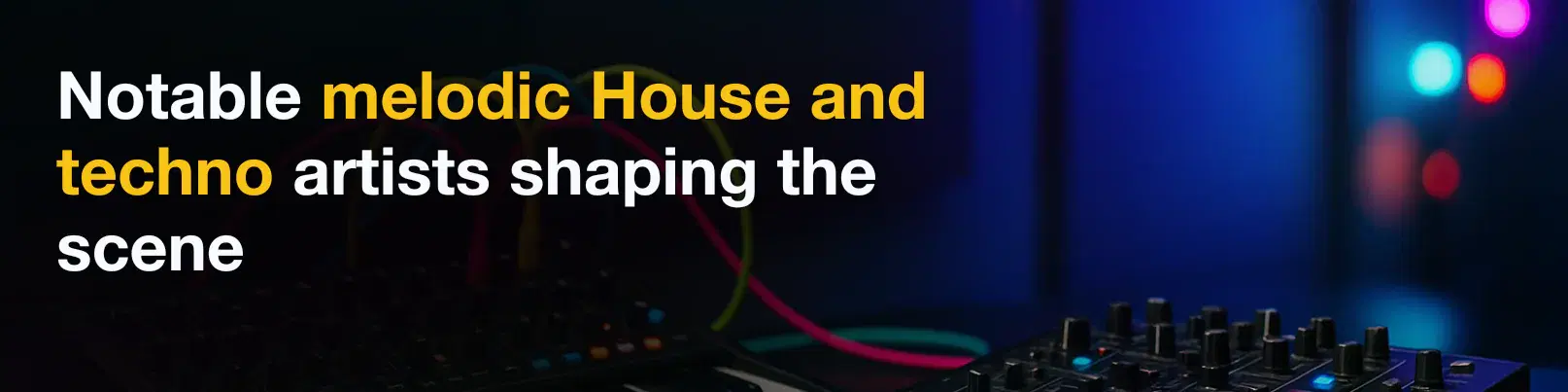 House of Tracks blog banner for Notable melodic House and techno artists shaping the scene.