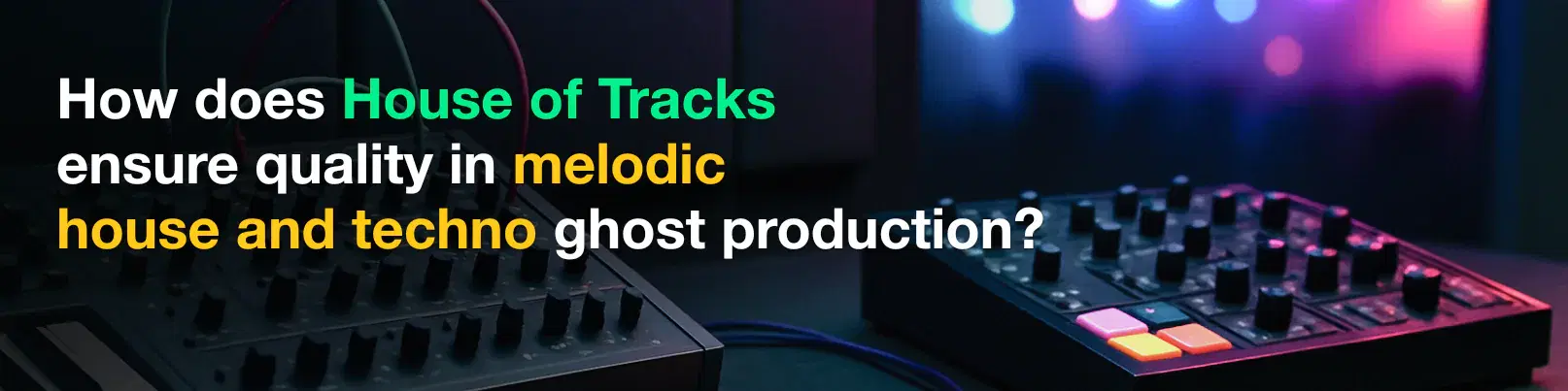 House of Tracks blog banner for How does House of Tracks ensure quality in melodic house and techno ghost production?