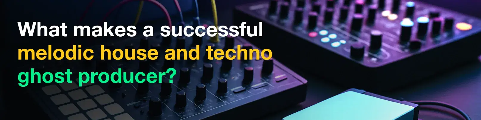 House of Tracks blog banner for What makes a successful melodic house and techno ghost producer?