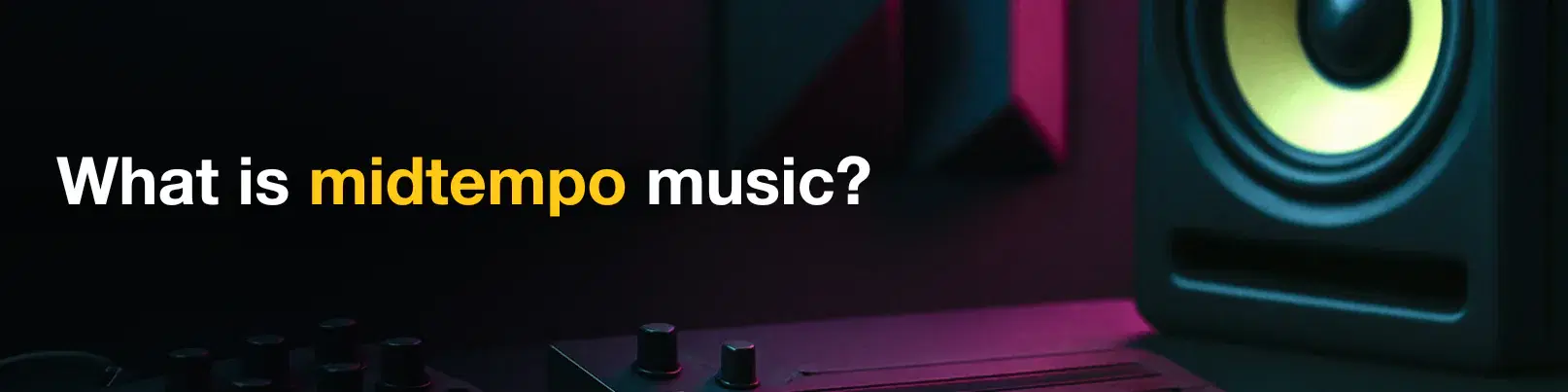 House of Tracks blog banner for What is midtempo music?