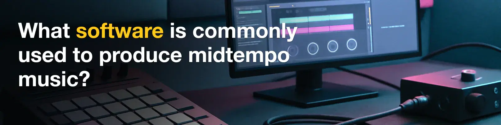 House of Tracks blog banner for What software is commonly used to produce midtempo music?