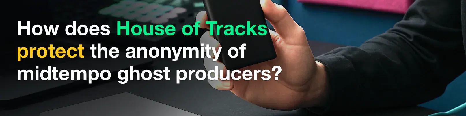 House of Tracks blog banner for How does House of Tracks protect the anonymity of midtempo ghost producers?