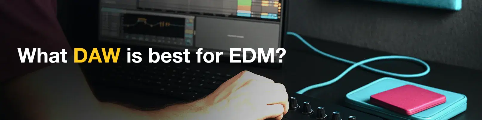 House of Tracks blog banner for What DAW is best for EDM?
