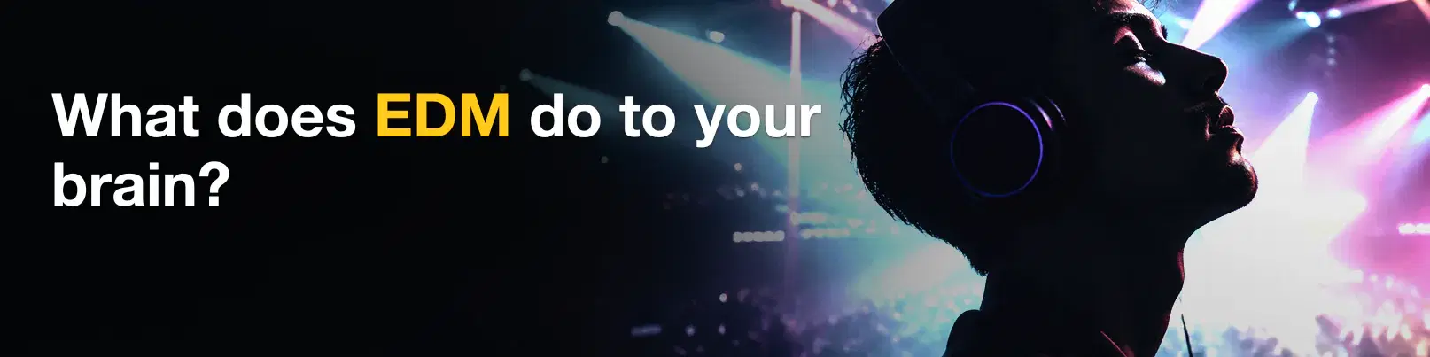 House of Tracks blog banner for What does EDM do to your brain?