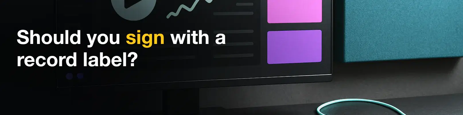 House of Tracks blog banner for Should you sign with a record label?