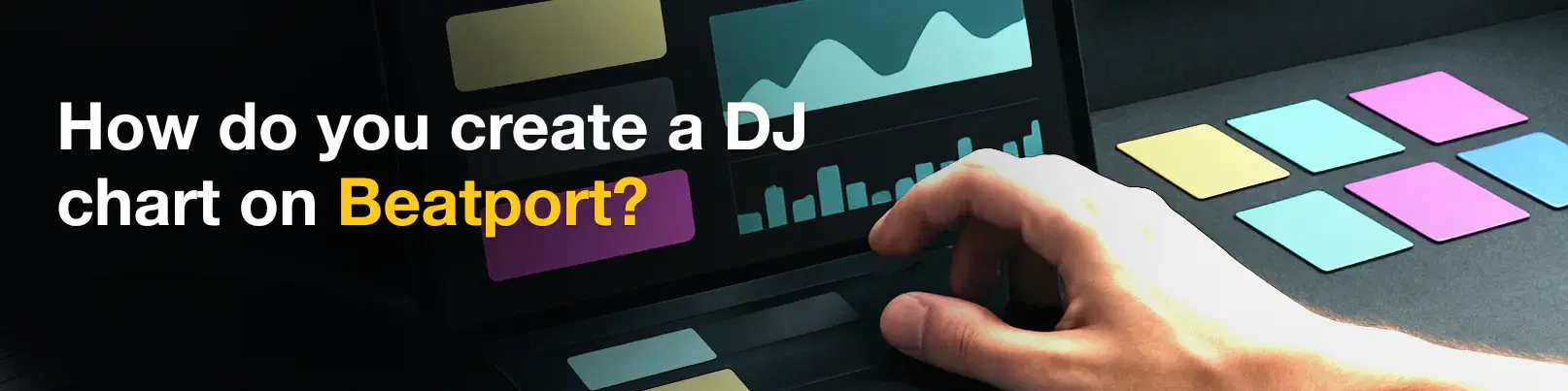 House of Tracks blog banner for How do you create a DJ chart on Beatport?