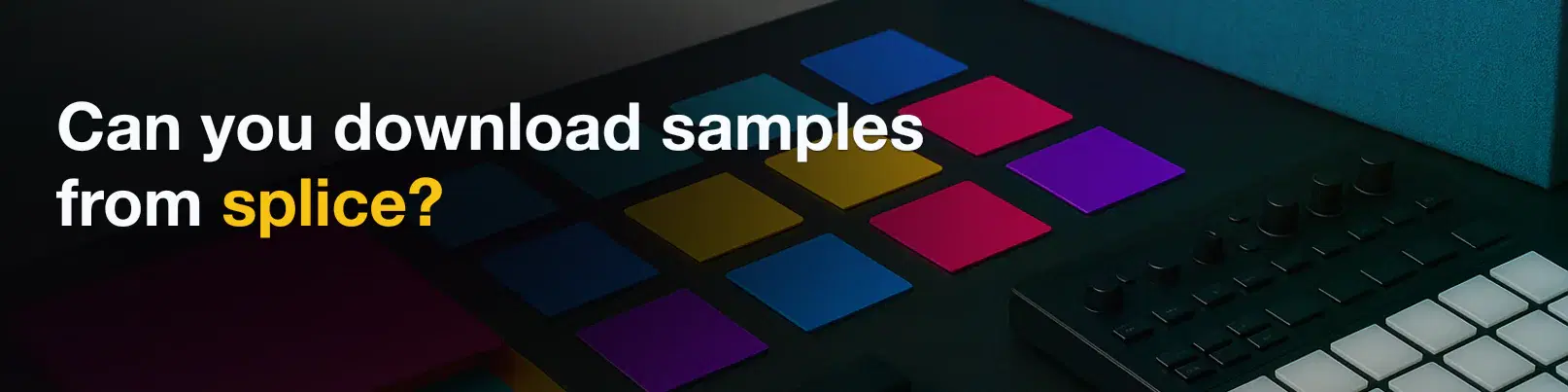 House of Tracks blog banner for Can you download samples from splice?