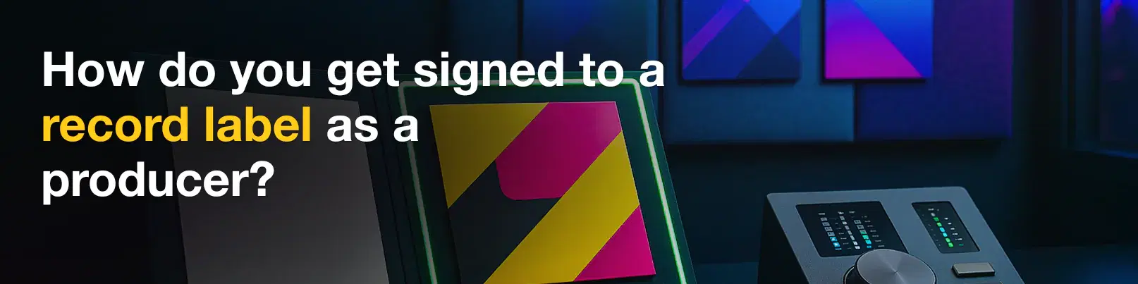 House of Tracks blog banner for How do you get signed to a record label as a producer?