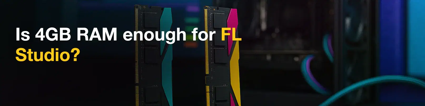 House of Tracks blog banner for Is 4GB RAM enough for FL Studio?