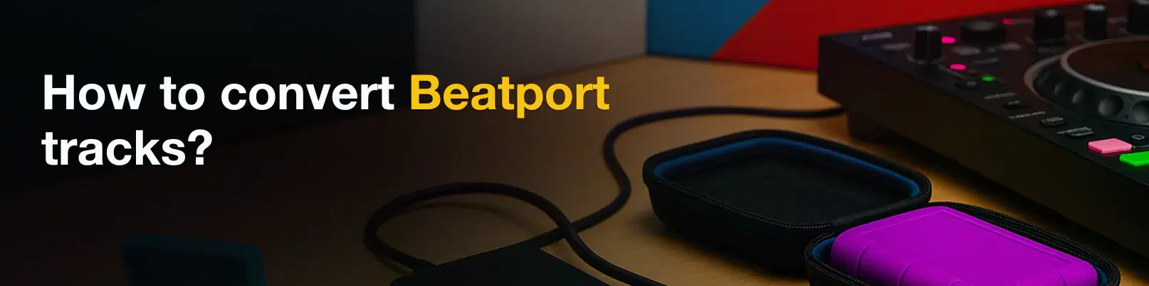 House of Tracks blog banner for How to convert Beatport tracks?