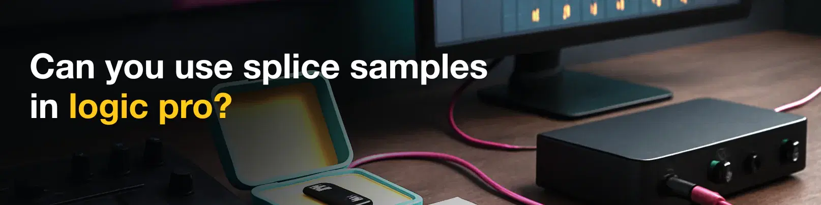 House of Tracks blog banner for Can you use splice samples in logic pro?
