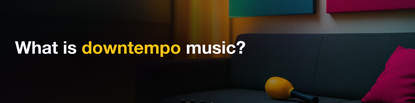 House of Tracks blog banner for What is downtempo music?