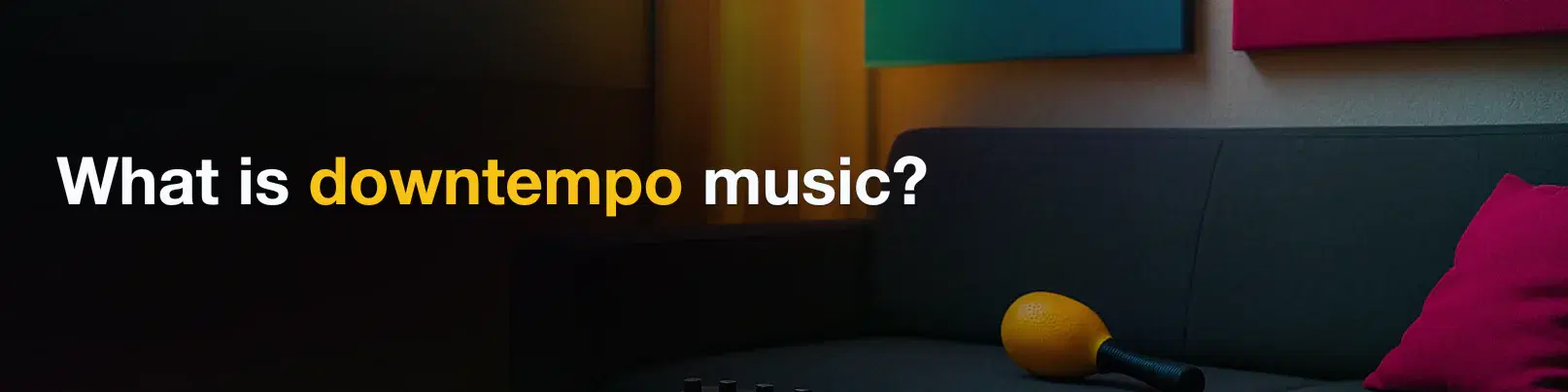 House of Tracks blog banner for What is downtempo music?