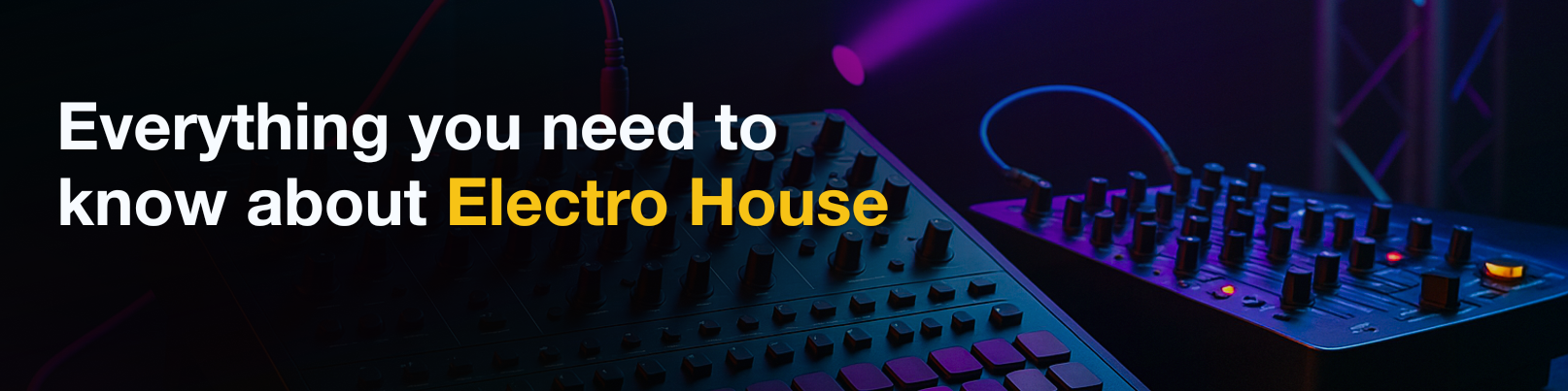 House of Tracks blog banner for Everything you need to know about Electro House.