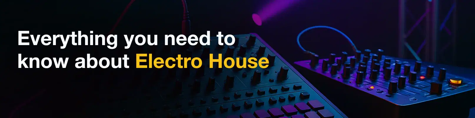 House of Tracks blog banner for Everything you need to know about Electro House.